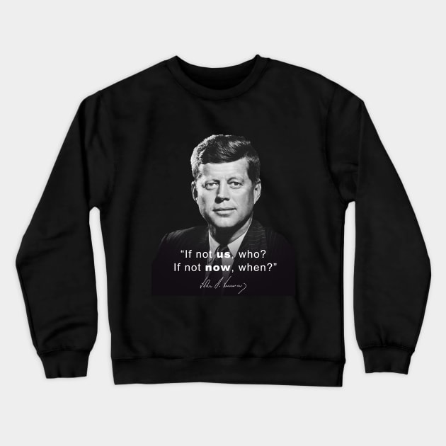 If Not Us Kennedy JFK Quote Crewneck Sweatshirt by zap